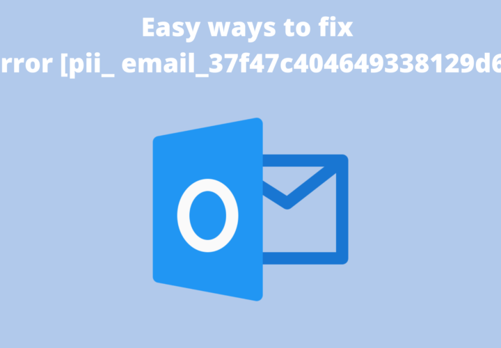 Proven Methods to Permanently Fix [pii_email_37f47c404649338129d6] Error