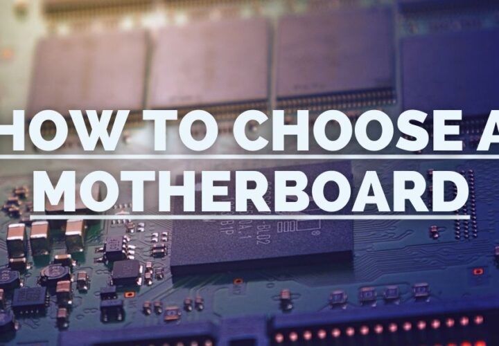 Brief Guide: How To Choose A Motherboard