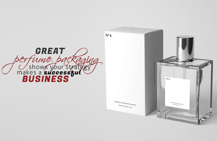 Great Perfume Packaging shows your strategy makes a Successful Business