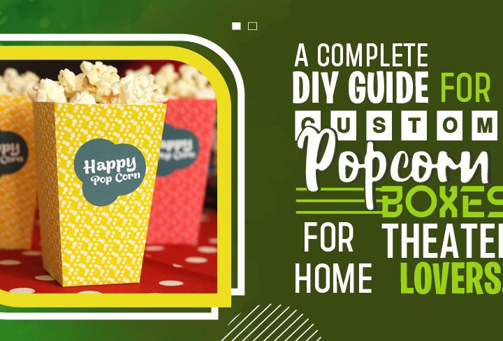 A complete DIY guide for custom popcorn boxes for home theater lovers!