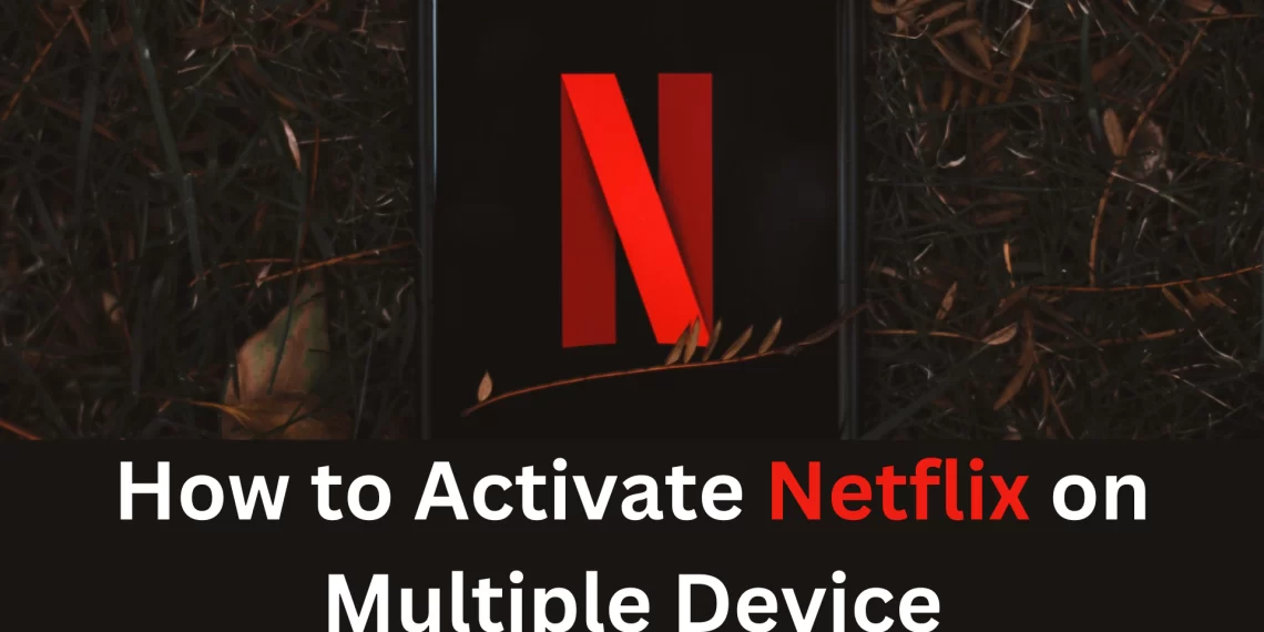 netflix.com/tv8 - how to activate netflix on multiple device