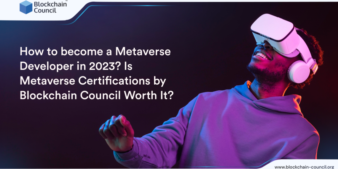 How to become a Metaverse Developer in 2023? Is Metaverse Certifications by Blockchain Council Worth It?
