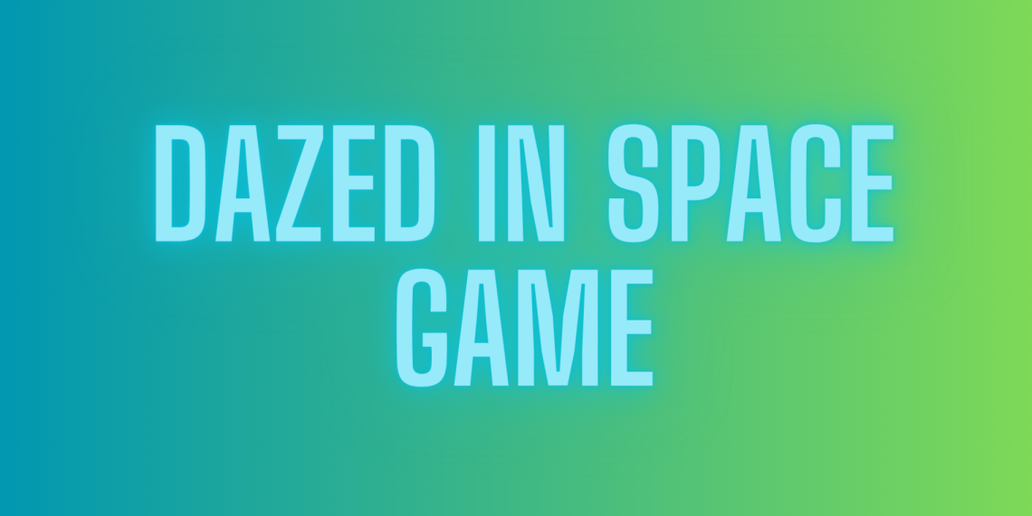 dazed in space game