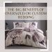 The Big Benefits of Oversized or Custom Bedding