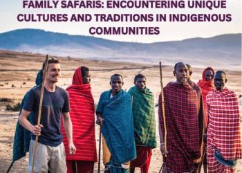 Family Safaris: Encountering Unique Cultures and Traditions in Indigenous Communities