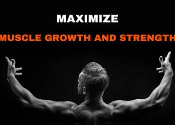 Maximizing Muscle Growth and Strength: Key Strategies and Considerations