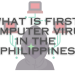 what is the First Computer Virus in the Philippines