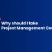 Why should I Take Project Management Courses?
