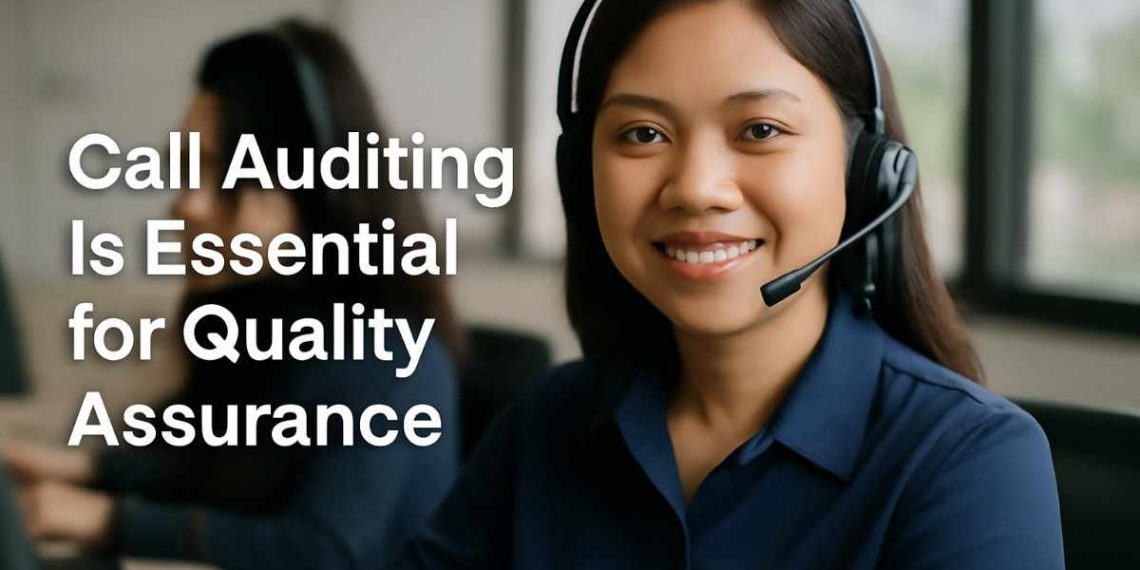Why Call Auditing Is Essential for Quality Assurance in Today’s Contact Centers