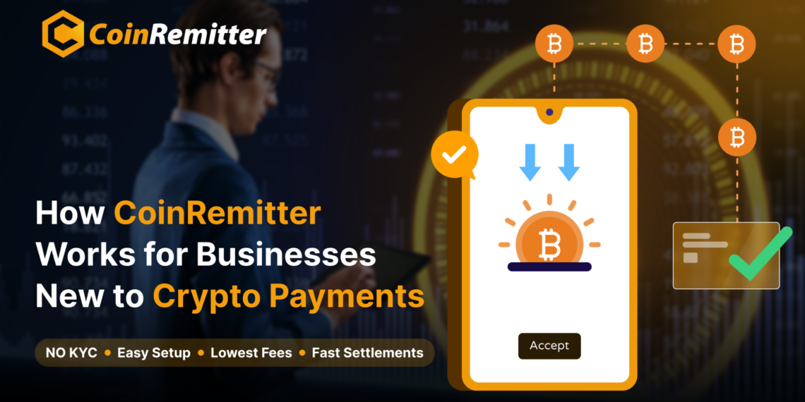 How CoinRemitter Works for Businesses New to Cryptocurrency Payments