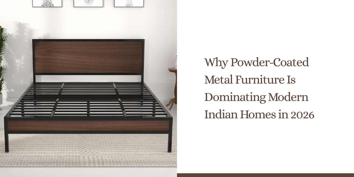 Why Powder-Coated Metal Furniture Is Dominating Modern Indian Homes in 2026