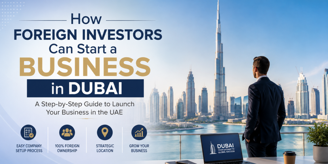 How Foreign Investors Can Start a Business in Dubai