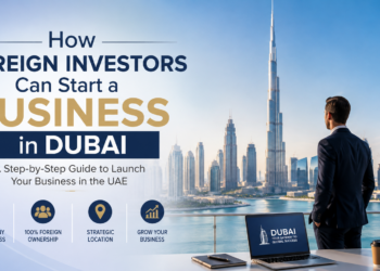 How Foreign Investors Can Start a Business in Dubai