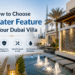 How to Choose a Water Feature for Your Dubai Villa